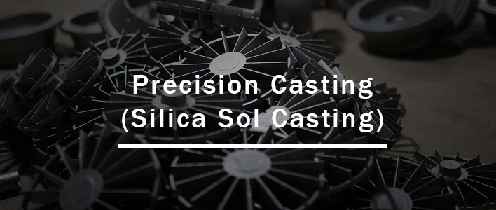 Precision casting and silica sol casting process