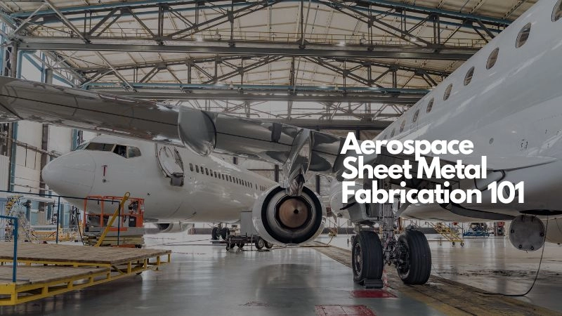 Aerospace Sheet Metal Fabrication Techniques